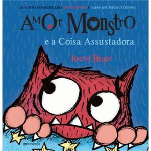 Livro Amor Monstro e a Coisa Assustadora de Rachel Bright
